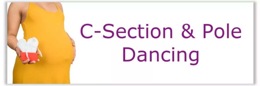 If you've had a c-section and pole dancing is something you want to get back to, or start for the first time, you probably have lots of questions. Get the info you need here.